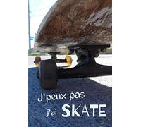 J'peux pas j'ai skate: Carnet de note skate - Bloc note skateboard - 100 pages lignées