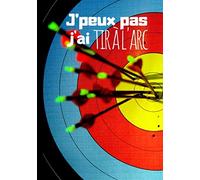 J'peux pas j'ai tir à l'arc: Carnet de notes pour passionné de tir sportif - tournois de tir à l'arc - carnet d'écriture original et drôle | 100 pages au format 7*10 pouces