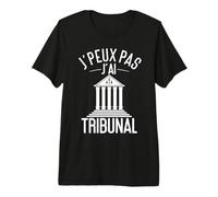 J'peux Pas J'Ai Tribunal | Humour Droit Palais Justice T-Shirt Haut de Gamme