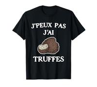 J'peux Pas J'ai Truffes | Cueilleur de Truffes Champignons T-Shirt