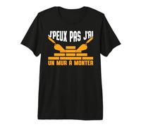J'Peux Pas J'Ai Un Mur A Monter Maçon Humour Ouvrier Cadeau T-Shirt Haut de Gamme