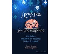 J'peux pas j'ai une migraine: Cahier de suivi des maux de tête - 100 fiches pratiques et décorées à remplir - 16 x 24cm - Pour migraineux qui s'assument-