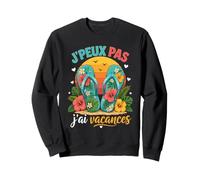 J'Peux Pas J'Ai Vacances Tee Shirt Humour Vacances Sweatshirt