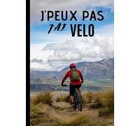 J'peux pas j'ai vélo: Cahier de notes pour passionné et amateur de vélo - passion de vtt, descente| 100 pages au format 7*10 pouces