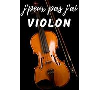 J'Peux Pas j'ai Violon Carnet de notes Passionné de musique: cahier ligné Cadeau Anniversaire, Noël Adulte Femme Ado Enfant Fille Garçon