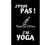 J'PEUX PAS ! J'AI YOGA: Carnet de notes vierge | 100 pages avec lignes | 12,7 cm x 20,32 cm (5 po x 8 po) | Idéal comme cadeau pour les passionnés de YOGA