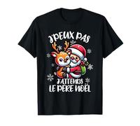 J'Peux Pas J'Attends Le Père Noël Drôle Joyeux Noël Renne T-Shirt
