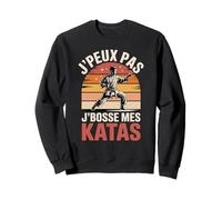 J'Peux Pas J'Bosse Mes Katas Karate Sweatshirt