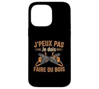 J'Peux Pas Je Dois Faire Bois Hachette Bûcheron Tronçonneuse Coque pour iPhone 14 Pro Max