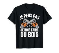 J'Peux Pas Je Dois Faire Bois Hachette Bûcheron Tronçonneuse T-Shirt