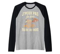 J'peux Pas Je Dois Faire de Bois Bûcheron Tronçonneuse Drôle Manche Raglan