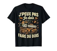J'peux Pas Je Dois Faire de Bois Bûcheron Tronçonneuse Drôle T-Shirt