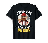 J'peux Pas Je Dois Faire Du Bois Bucheron Humour Papa Noel T-Shirt