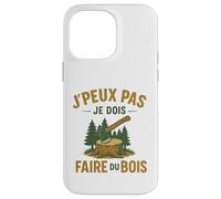 J'Peux Pas Je Dois Faire du Bois Tronçonneuse Drole Bûcheron Coque pour iPhone 14 Pro Max