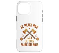 J'Peux Pas Je Dois Faire du Bois Tronçonneuse Drole Bûcheron Coque pour iPhone 16 Pro Max