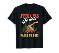 J'Peux Pas Je Dois Faire du Bois Tronçonneuse Drole Bûcheron T-Shirt