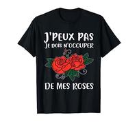 J'Peux Pas Je Dois M'Occuper De Mes Roses | Jardin Fleur T-Shirt