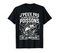 J'peux Pas Je Dois Sauver Les Poissons Humour Pêche Pêcheur T-Shirt