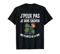 J'peux Pas Je Dois Sauver Mes Plantes De La Soif T-Shirt