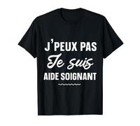 J'peux pas je suis aide soignant cadeau humour anniversaire T-Shirt