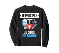 J'Peux Pas Je suis De Garde - Humour Docteur Drôle Médecin Sweatshirt