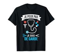 J'Peux Pas Je suis De Garde - Humour Docteur Drôle Médecin T-Shirt