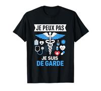 J'Peux Pas Je suis De Garde - Humour Docteur Drôle Médecin T-Shirt