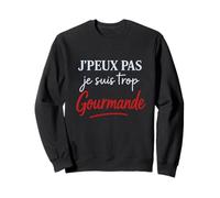 J'peux Pas Je suis Trop Gourmande Inscription Humoristique Sweatshirt