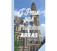 J'peux Pas J'habite Arras: Carnet De Notes Arras 3 Pages De Numéros Utiles De Votre Ville Arras À Remplir 100 Pages Lignées Cahier De Notes À Remplir Belle Idée Cadeau Pas Cher Couverture So