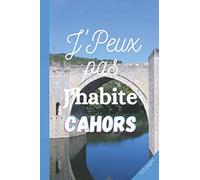 J'PEUX PAS J'HABITE CAHORS: Carnet de notes CAHORS | 3 pages de numéros utiles de votre ville Cahors à remplir | 100 pages lignées | cahier de notes ... souple| Format: 15,24 cm sur 22,86 cm
