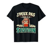 J'Peux Pas J'Suis À La Station Humour Essence Carburant T-Shirt