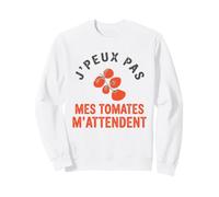J'Peux Pas Mes Tomates M'Attendent Humour Jardinage Jardin Sweatshirt