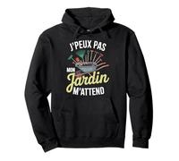 J'Peux Pas Mon Jardin M'Attend Drôle Jardinage Jardinier Sweat à Capuche