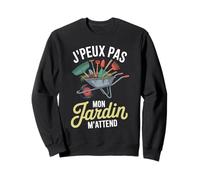 J'Peux Pas Mon Jardin M'Attend Drôle Jardinage Jardinier Sweatshirt