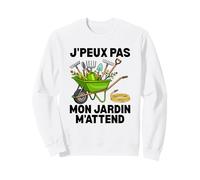 J'Peux Pas Mon Jardin M'Attend Drôle Jardinage Sweatshirt