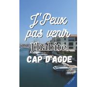 J'PEUX PAS VENIR J'HABITE LE CAP D'AGDE: Cahier de notes | 3 pages de numéros utiles de votre ville à remplir | 100 pages lignées | Pense bete | ... souple | Format: 15,24 sur 22,86 cm