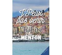 J'PEUX PAS VENIR J'HABITE MENTON: Cahier de notes | 3 pages de numéros utiles de votre ville à remplir | 100 pages lignées | Pense bete | livre de ... souple | Format: 15,24 sur 22,86 cm