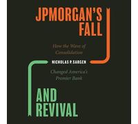Jpmorgan's Fall and Revival: How the Wave of Consolidation Changed America's Premier Bank