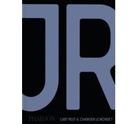 JR, Nato Thompson – JR : L'art peut-il changer le monde ?