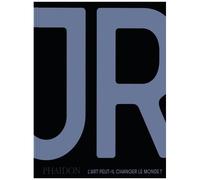 JR, Nato Thompson – JR : L'art peut-il changer le monde ?
