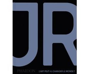 JR : L'art peut-il changer le monde ? JR (Auteur), Nato Thompson (Auteur)