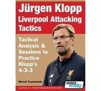 Jrgen Klopp Liverpool Attacking Tactics Tactical Analysis and Sessions to Practice Klopps 433 - Michail Tsokaktsidis - SoccerTutor.com Ltd. - Livre en Ang Michail TsokaktsidisMichail Tsokaktsidis (Aut
