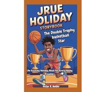 JRUE HOLIDAY STORYBOOK: The Double Trophy Basketball Star (An Exciting Holiday Read for Every Young Dreamer)