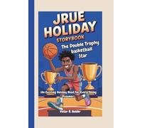 JRUE HOLIDAY STORYBOOK: The Double Trophy Basketball Star (An Exciting Holiday Read for Every Young Dreamer)