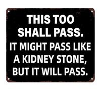 JRXFXEKW Humorous Metal Sign This Too Shall Pass It Might Pass Like A Kidney Stone Vintage Tin Sign for Bar 8 X 12 in