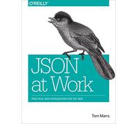 JSON at Work: Practical Data Integration for the Web