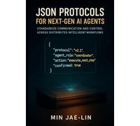 JSON Protocols for Next-Gen AI Agents: Standardize Communication and Control Across Distributed Intelligent Workflows