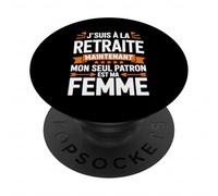 J'Suis à la Retraite Mon Seul Patron Est Ma Femme Retraité PopSockets PopGrip Adhésif