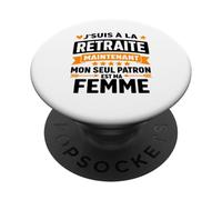 J'Suis à la Retraite Mon Seul Patron Est Ma Femme Retraité PopSockets PopGrip Adhésif