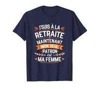 J'Suis à la Retraite Mon Seul Patron Est Ma Femme Retraité T-Shirt, Homme, Bleu Marine, M